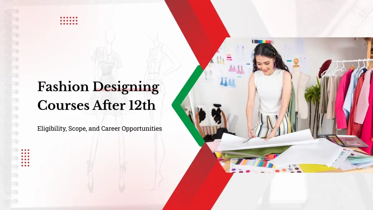 Fashion Designing Courses After 12th: Eligibility, Scope, and Career Opportunities